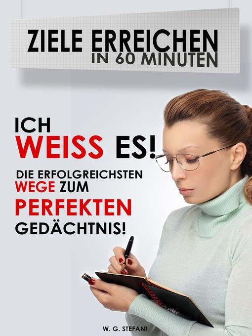 Title details for Ich weiß es! Die erfolgreichsten Wege zum perfekten Gedächtnis by W. G. Stefani - Available